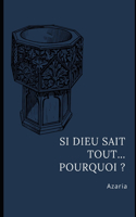 Si Dieu sait tout... Pourquoi ?