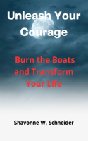 Unleash Your Courage: Burn the Boats and Transform Your Life