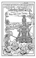 Adult Anxiety Coloring Book 1: Relax with Color Therapy