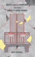 Notes from the pandemic: and other anxiety born things