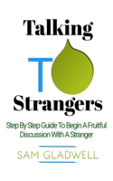 Talking To Strangers: Step By Step Guide To Begin A Fruitful Discussion With A Stranger