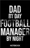 Dad by Day Football Manager by Night Notebook (100 pages)