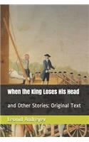 When the King Loses His Head: and Other Stories: Original Text