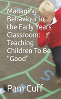 Managing Behaviour in the Early Years Classroom: Teaching Children To Be Good