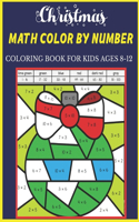 Christmas Math Color By Number Coloring Book For Kids Ages 8-12: Christmas Math Color By Number Amazing Holiday Coloring Activity Book For Children With Large Coloring Pages & sheets inside best gift for kids ages