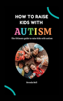 How to raise kids with Autism