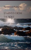 Starved from the Root