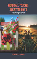 Personal Touches in Critter Knits: Customizing Your Knits