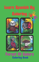 Learn Spanish By Coloring: Forest Of Colors Coloring Book(Learn Spanish Coloring)