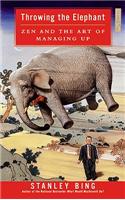 Throwing the Elephant: ZEN and the Art of Managing Up