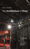 The Architecture of Story: A Technical Guide for the Dramatic Writer(Chicago Guides to Writing, Editing, and Publishing)