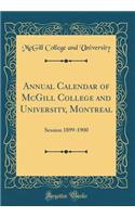 Annual Calendar of McGill College and University, Montreal: Session 1899-1900 (Classic Reprint)