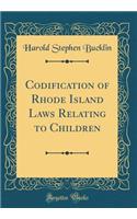 Codification of Rhode Island Laws Relating to Children (Classic Reprint)