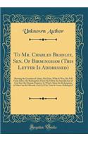 To Mr. Charles Bradley, Sen. Of Birmingham (This Letter Is Addressed): Shewing the Creation of Adam, His Eden, What It Was, His Fall From Eden, His Redemption From His Fall by the Introduction of God Into the Human Property, by Which Alone the Rede