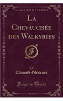 La Chevauchée Des Walkyries (Classic Reprint)
