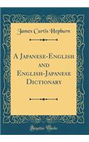 A Japanese-English and English-Japanese Dictionary (Classic Reprint)
