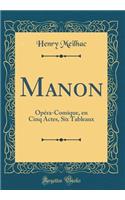 Manon: Opéra-Comique, en Cinq Actes, Six Tableaux (Classic Reprint)