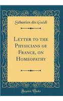 Letter to the Physicians of France, on Homeopathy (Classic Reprint)