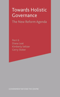 Towards Holistic Governance: The New Reform Agenda(Government beyond the Centre)
