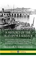 A History of the Transport Service: Adventures and Experiences of United States Navy Troop Transports in World War One