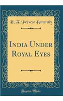 India Under Royal Eyes (Classic Reprint)
