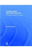 Creating Urban Agricultural Systems: An Integrated Approach to Design