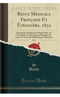 Revue Médicale Française Et Étrangère, 1832, Vol. 2: Journal de Clinique de l'Hôtel-Dieu, de la Charité, Et Des Grands Hôpitaux de Paris, Et Nouvelle Bibliothèque Médicale (Classic Reprint)