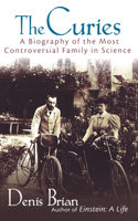 Curies: A Biography of the Most Controversial Family in Science