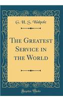 The Greatest Service in the World (Classic Reprint)