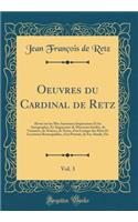 Oeuvres du Cardinal de Retz, Vol. 3: Revue sur les Plus Anciennes Impressions Et les Autographes, Et Augmentée de Morceaux Inédits, de Variantes, de Notices, de Notes, d'un Lexique des Mots Et Locutions Remarquables, d'un Portrait, de Fac-Simile, E
