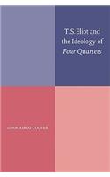T. S. Eliot and the Ideology of Four Quartets