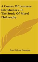 A Course Of Lectures Introductory To The Study Of Moral Philosophy