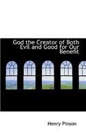 God the Creator of Both Evil and Good for Our Benefit: (English)