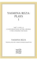 Yasmina Reza: Plays One: Art/The Unexpected Man/Conversations After a Burial/Life X 3
