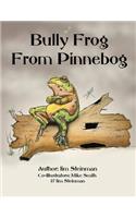 Bully Frog From Pinnebog