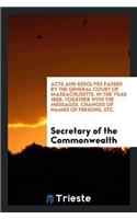 Acts and Resolves Passed by the General Court of Massachusetts, in the Year 1858: Together with the Messages, Changes of Names of Persons, Etc.