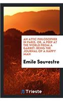 An Attic Philosopher in Paris. Or, a Peep at the World from a Garret: Being the Journal of a Happy Man