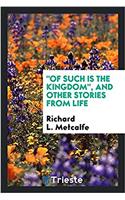 Of Such Is the Kingdom, and Other Stories from Life