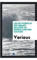 LIST OF WORKS IN THE LIBRARY RELATING TO