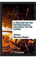 A Treatise on the Physiological Anatomy of the Lungs
