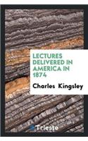 Lectures Delivered in America in 1874