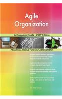 Agile Organization A Complete Guide - 2019 Edition