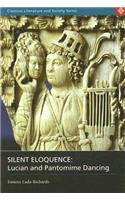 Silent Eloquence: Lucian and Pantomime Dancing(Classical Literature and Society)