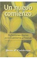 Un Nuevo Comienzo: Reflexiones Diarias Para Cuaresma Y Pascia