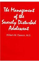 The Management of the Severely Disturbed Adolescent