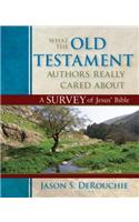What the Old Testament Authors Really Cared Abou – A Survey of Jesus` Bible: A Survey of Jesus' Bible(English)