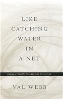 Like Catching Water in a Net