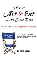 How to Act & Eat at the Same Time
