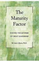 Maturity Factor: Solving the Mystery of Great Leadership