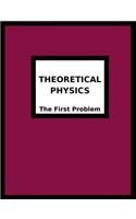 Theoretical Physics: The First Problem